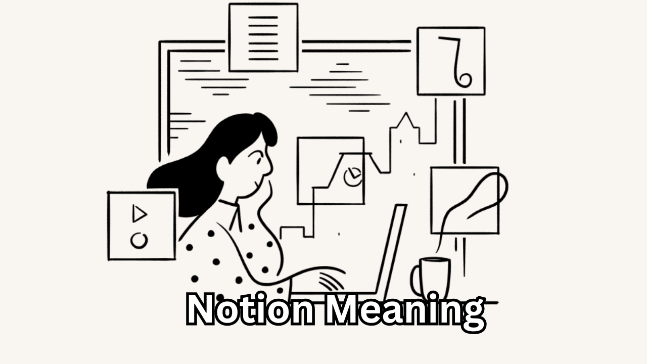 Notion Meaning Understanding the True Definition, Uses, and Modern Relevance