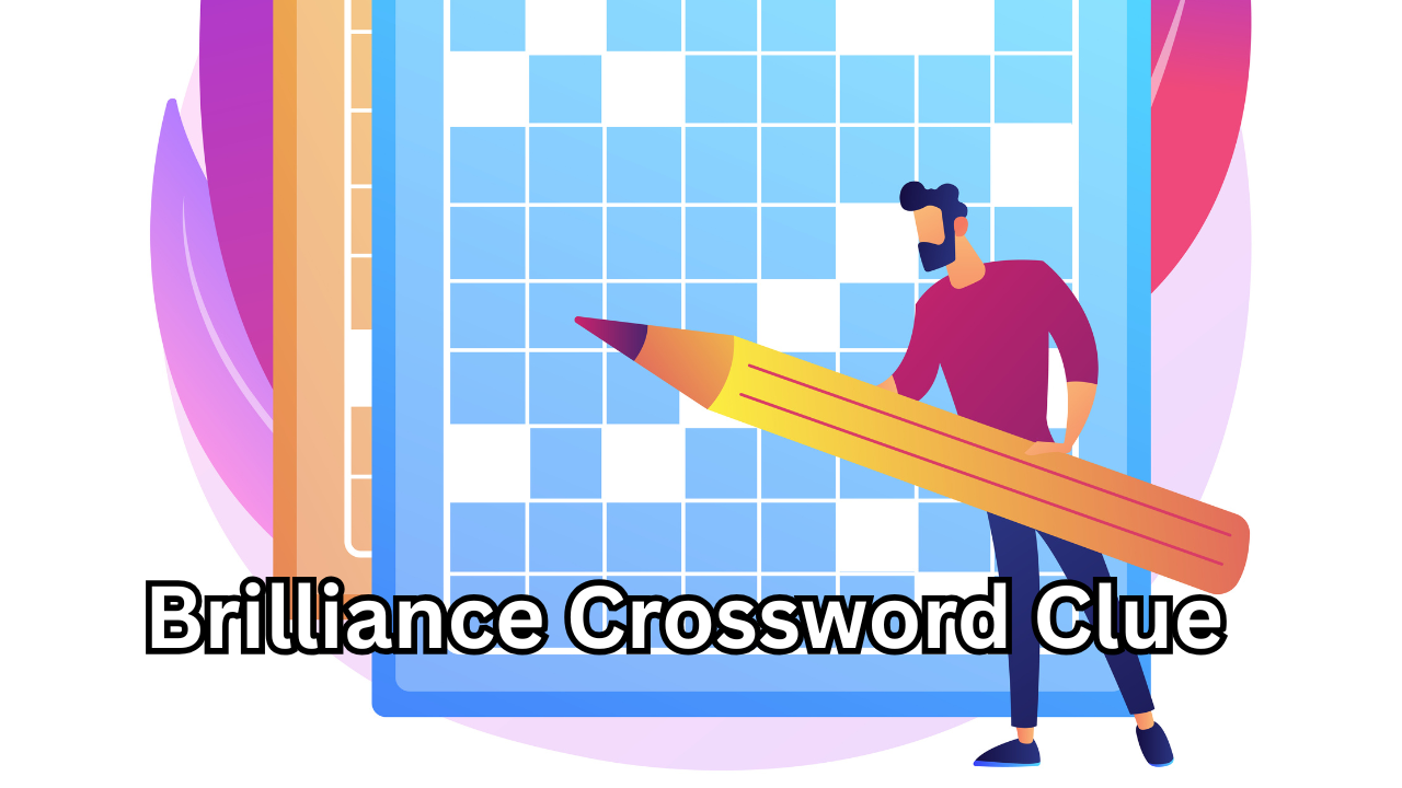 Brilliance Crossword Clue — Meaning, Answers & How to Solve It Faster
