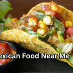 Mexican Food Near Me Discover the Best Authentic Flavors, Dishes, and Dining Experiences