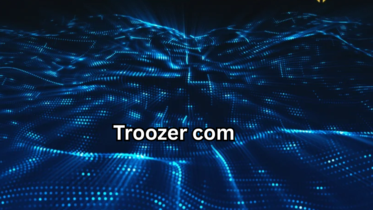 Troozer com A Complete Guide to the Growing Online Platform