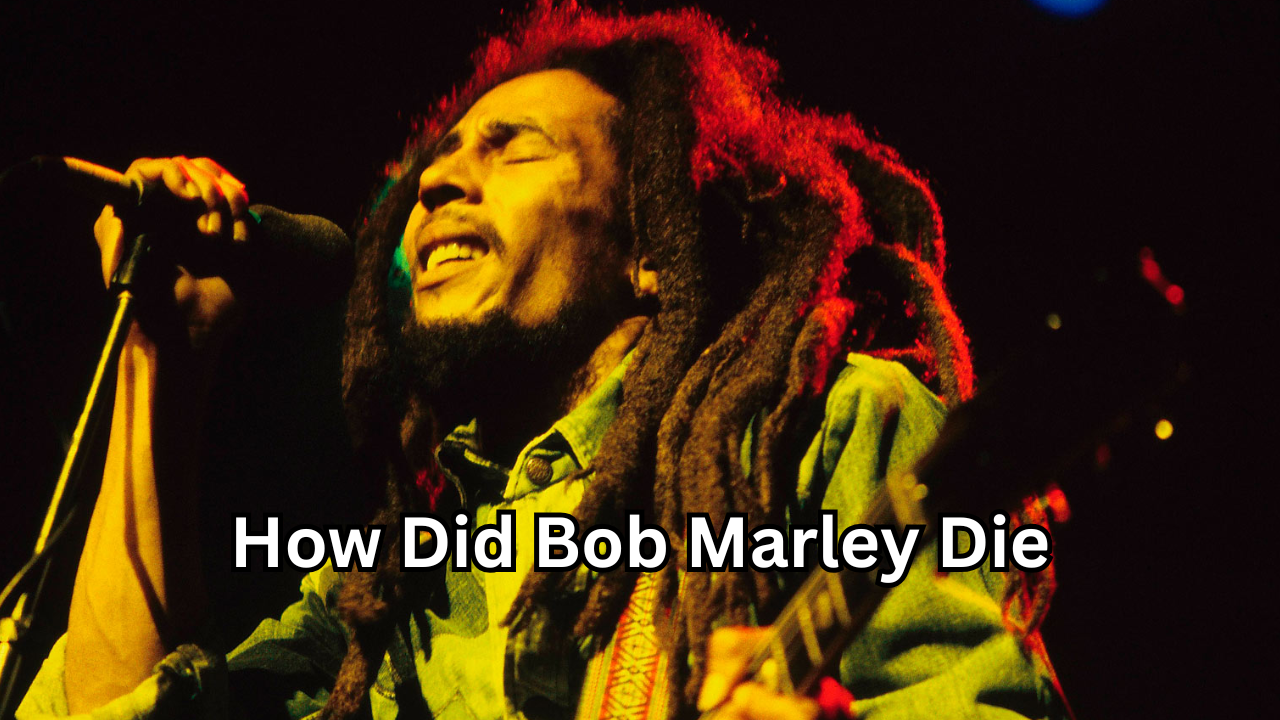 How Did Bob Marley Die A Deep Look Into the Life, Illness, and Legacy of a Reggae Legend