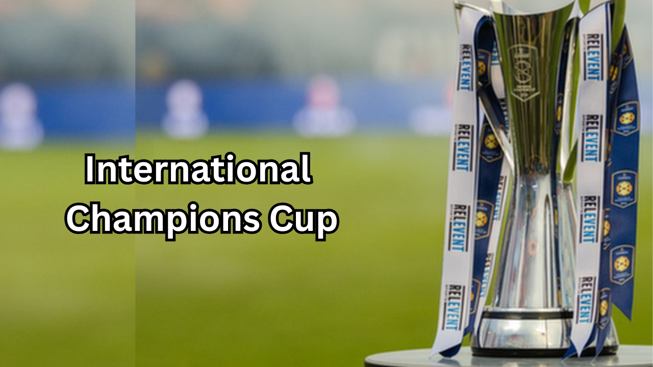 International Champions Cup A Complete Guide to the World’s Premier Pre-Season Football Tournament