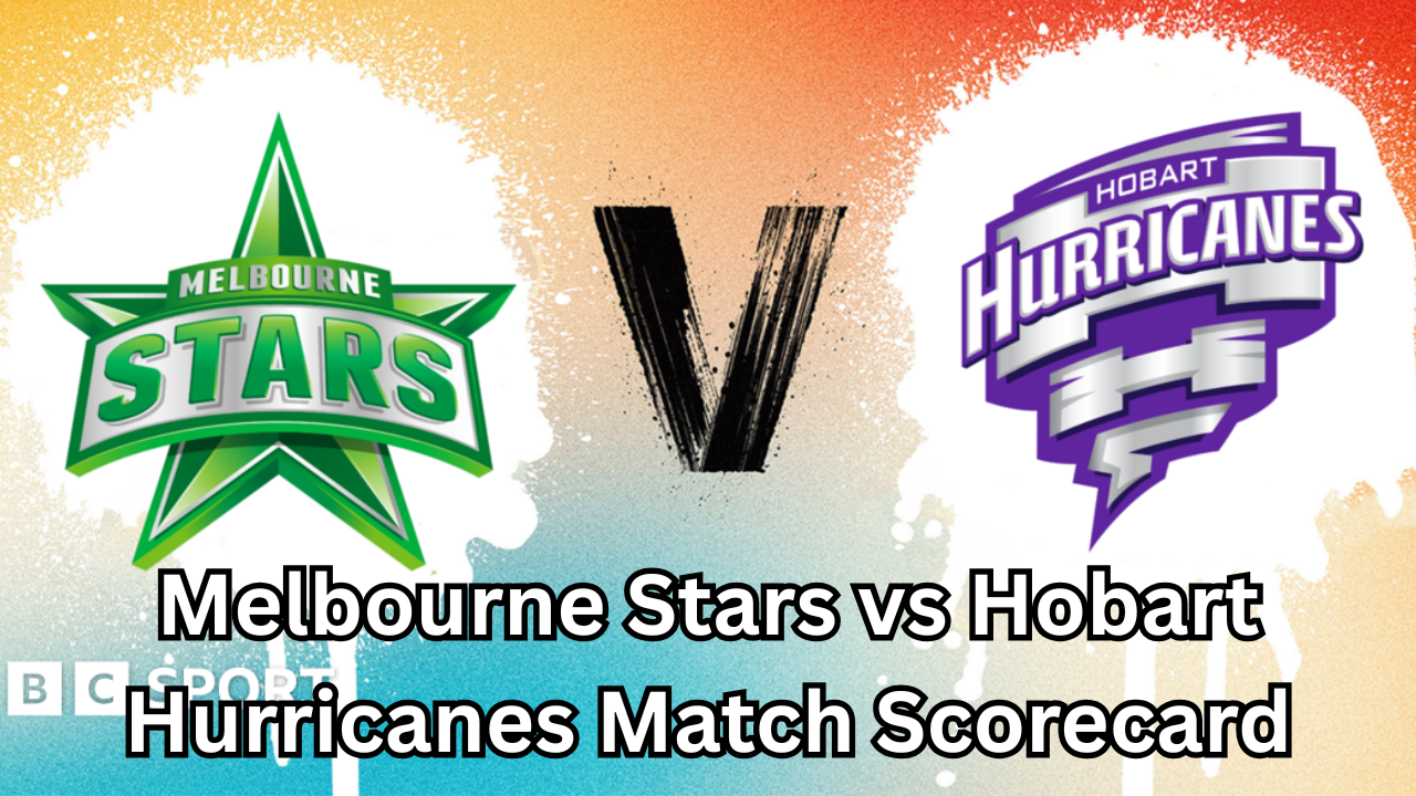 Melbourne Stars vs Hobart Hurricanes Match Scorecard – Complete Match Analysis, Highlights, and Key Performances